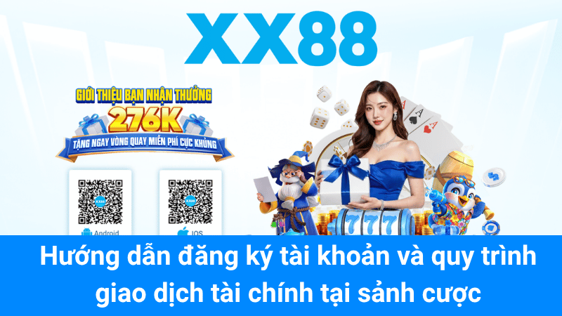 Hướng dẫn đăng ký tài khoản và quy trình giao dịch tài chính tại sảnh cược